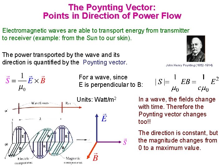 The Poynting Vector: Points in Direction of Power Flow Electromagnetic waves are able to