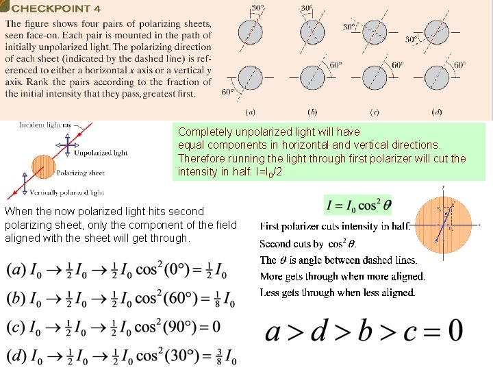 Completely unpolarized light will have equal components in horizontal and vertical directions. Therefore running