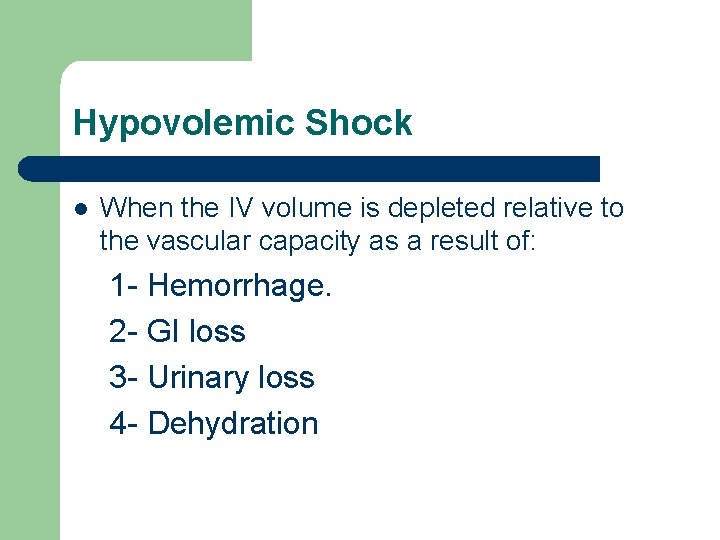 Hypovolemic Shock l When the IV volume is depleted relative to the vascular capacity