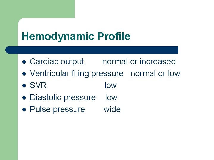 Hemodynamic Profile l l l Cardiac output normal or increased Ventricular filing pressure normal