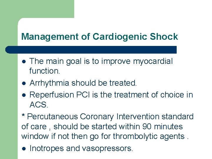 Management of Cardiogenic Shock The main goal is to improve myocardial function. l Arrhythmia