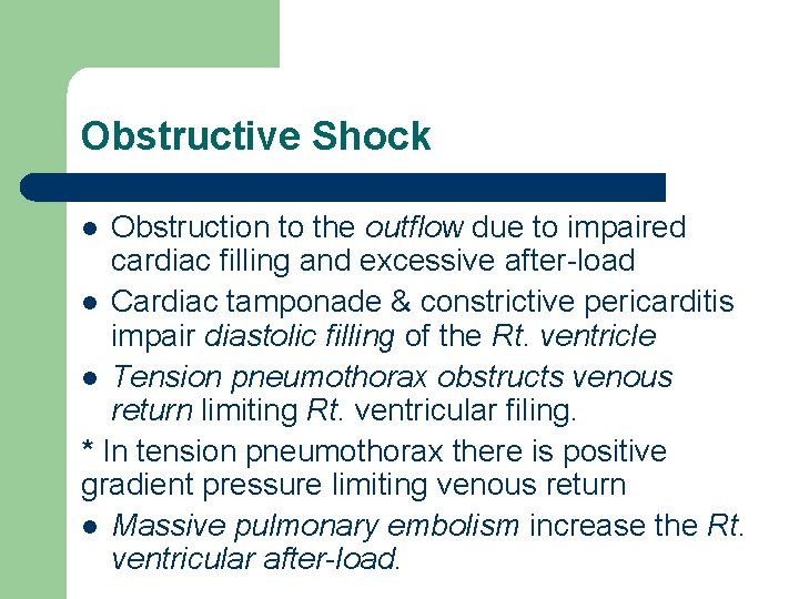 Obstructive Shock Obstruction to the outflow due to impaired cardiac filling and excessive after-load