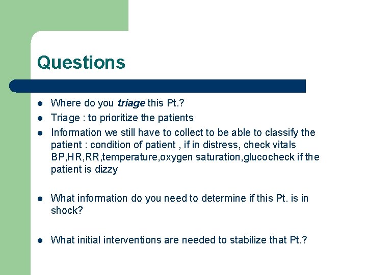 Questions l l l Where do you triage this Pt. ? Triage : to