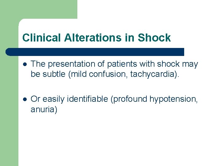 Clinical Alterations in Shock l The presentation of patients with shock may be subtle