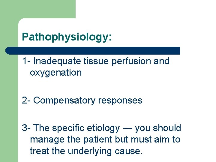 Pathophysiology: 1 - Inadequate tissue perfusion and oxygenation 2 - Compensatory responses 3 -