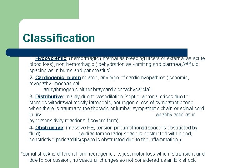 Classification 1 - Hypovolemic: (hemorrhagic (internal as bleeding ulcers or external as acute blood