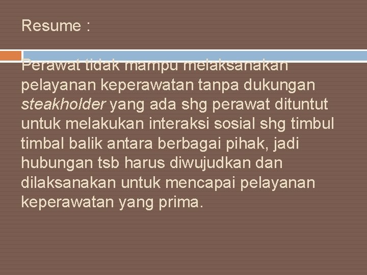 Resume : Perawat tidak mampu melaksanakan pelayanan keperawatan tanpa dukungan steakholder yang ada shg