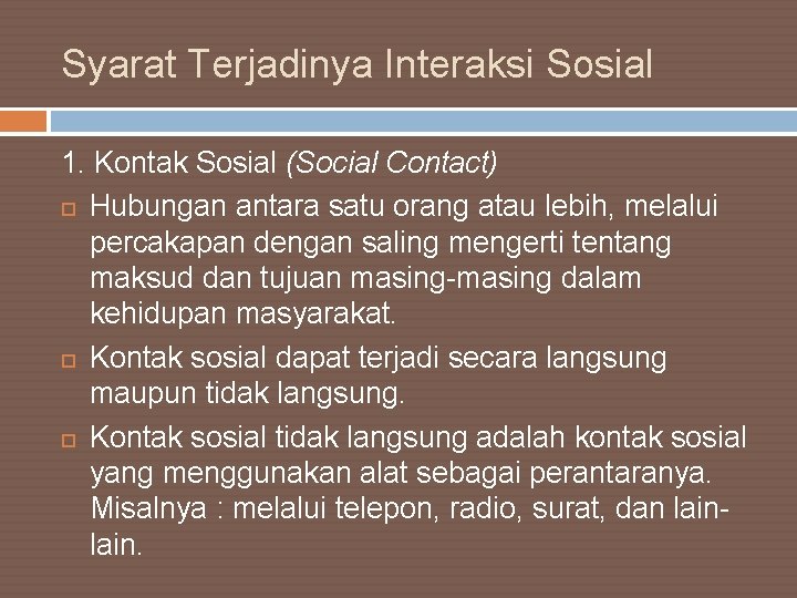 Syarat Terjadinya Interaksi Sosial 1. Kontak Sosial (Social Contact) Hubungan antara satu orang atau