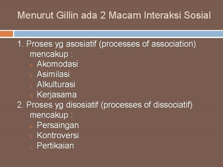 Menurut Gillin ada 2 Macam Interaksi Sosial 1. Proses yg asosiatif (processes of association)