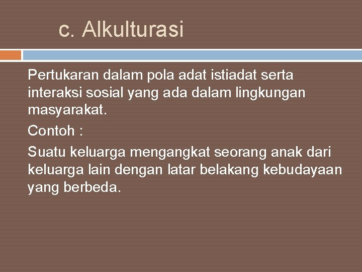  c. Alkulturasi Pertukaran dalam pola adat istiadat serta interaksi sosial yang ada dalam