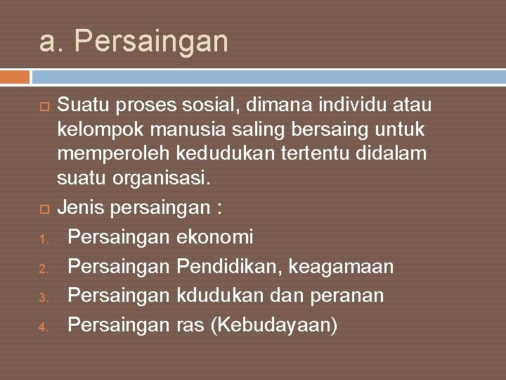 a. Persaingan 1. 2. 3. 4. Suatu proses sosial, dimana individu atau kelompok manusia