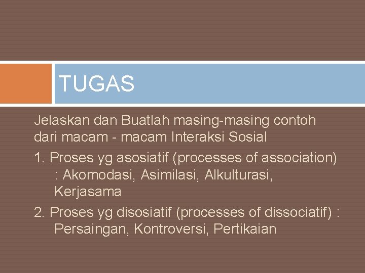 TUGAS Jelaskan dan Buatlah masing-masing contoh dari macam - macam Interaksi Sosial 1. Proses