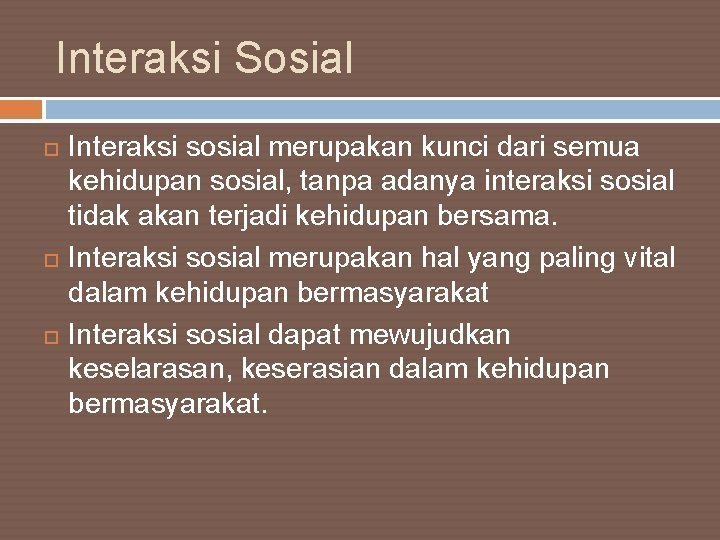 Interaksi Sosial Interaksi sosial merupakan kunci dari semua kehidupan sosial, tanpa adanya interaksi sosial