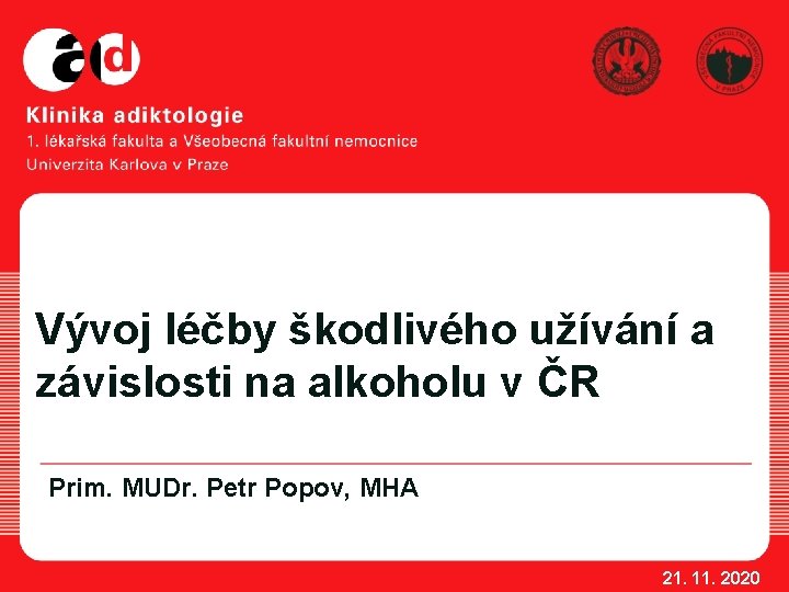 Vývoj léčby škodlivého užívání a závislosti na alkoholu v ČR Prim. MUDr. Petr Popov,