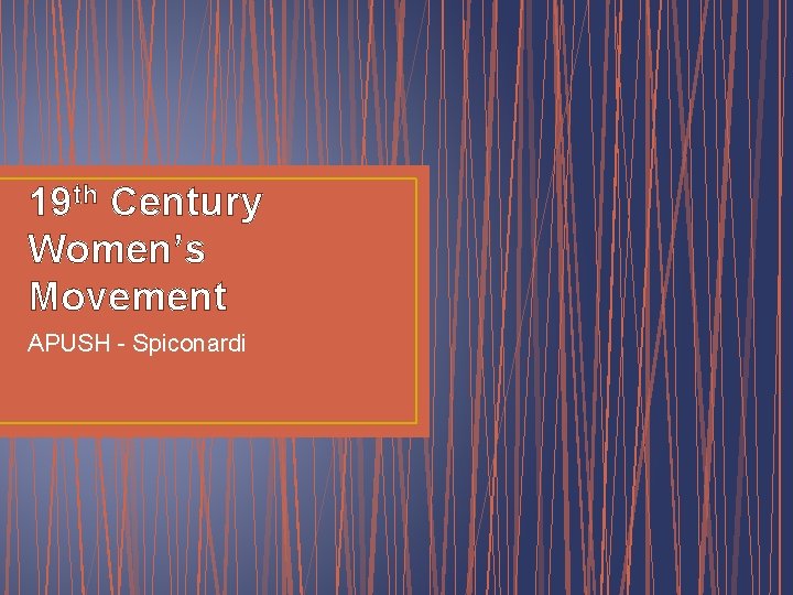 19 th Century Women’s Movement APUSH - Spiconardi 