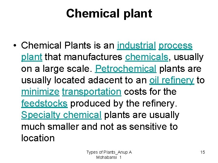 Chemical plant • Chemical Plants is an industrial process plant that manufactures chemicals, usually