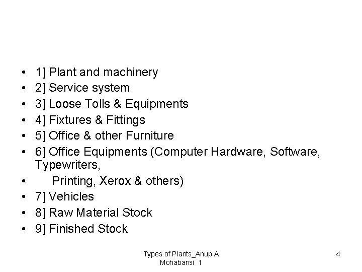 As per valuation norms All movable assets which concern the industrial plant, Machinery will