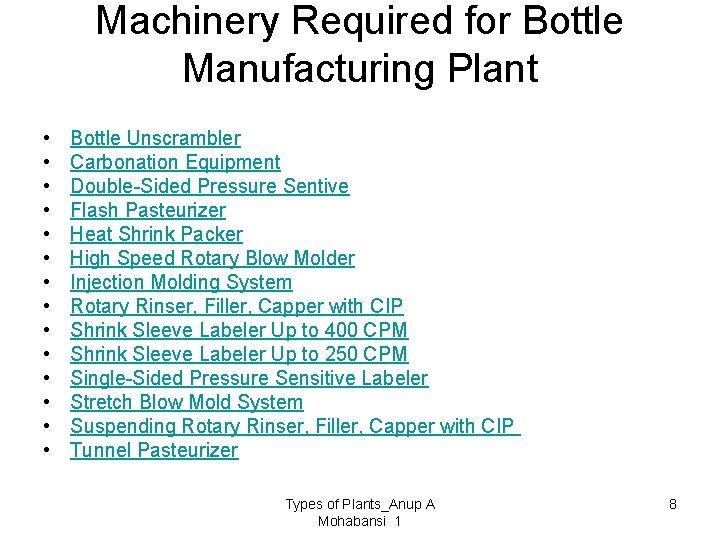 Machinery Required for Bottle Manufacturing Plant • • • • Bottle Unscrambler Carbonation Equipment