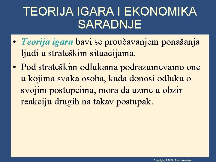 TEORIJA IGARA I EKONOMIKA SARADNJE • Teorija igara bavi se proučavanjem ponašanja ljudi u