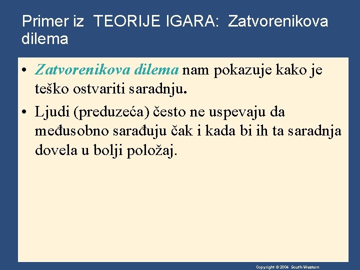 Primer iz TEORIJE IGARA: Zatvorenikova dilema • Zatvorenikova dilema nam pokazuje kako je teško