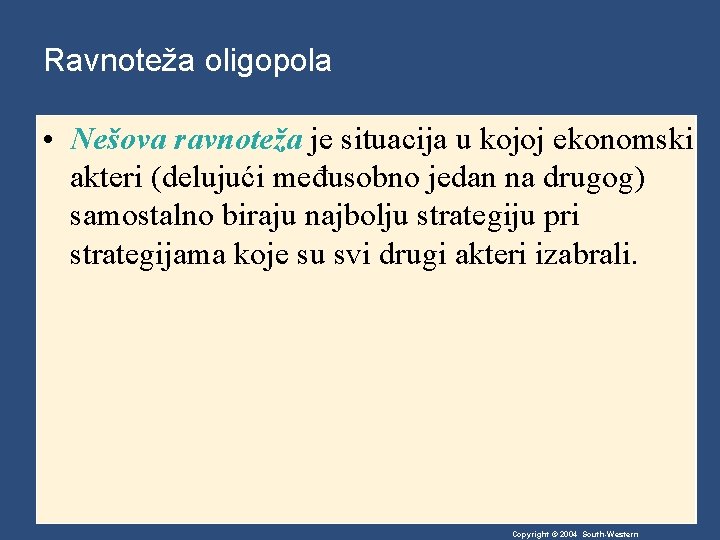 Ravnoteža oligopola • Nešova ravnoteža je situacija u kojoj ekonomski akteri (delujući međusobno jedan