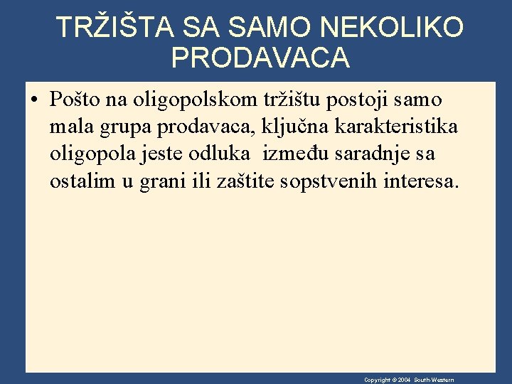 TRŽIŠTA SA SAMO NEKOLIKO PRODAVACA • Pošto na oligopolskom tržištu postoji samo mala grupa