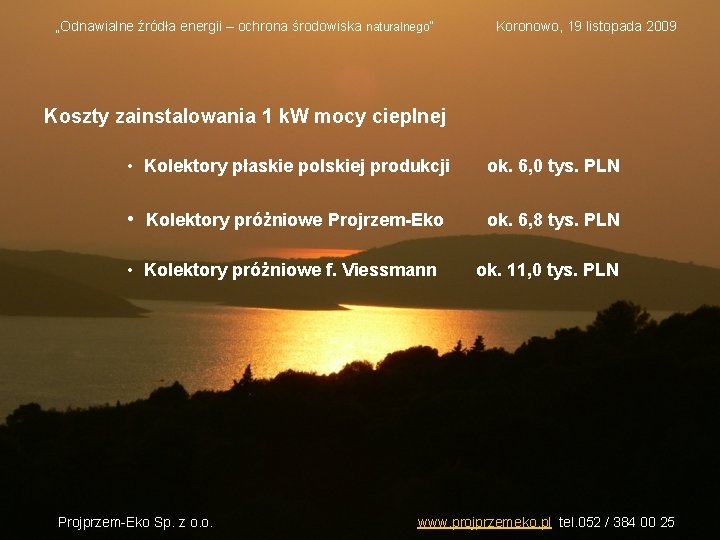 „Odnawialne źródła energii – ochrona środowiska naturalnego” Koronowo, 19 listopada 2009 Koszty zainstalowania 1