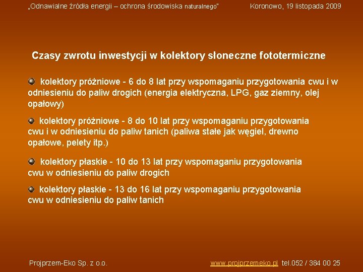 „Odnawialne źródła energii – ochrona środowiska naturalnego” Koronowo, 19 listopada 2009 Czasy zwrotu inwestycji