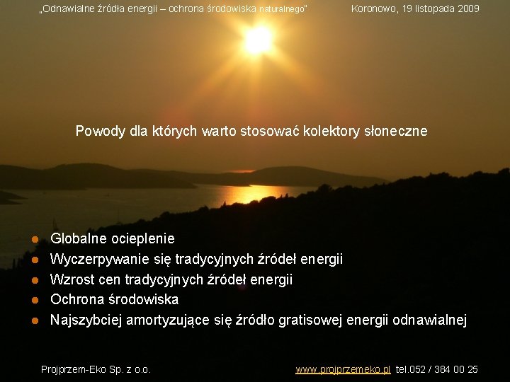 „Odnawialne źródła energii – ochrona środowiska naturalnego” Koronowo, 19 listopada 2009 Powody dla których