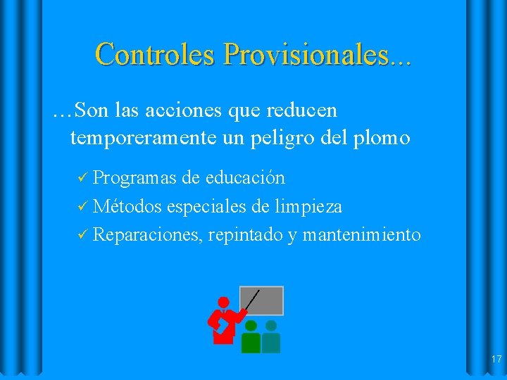 Controles Provisionales. . . …Son las acciones que reducen temporeramente un peligro del plomo