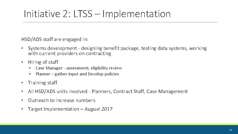 Initiative 2: LTSS – Implementation HSD/ADS staff are engaged in: • Systems development - Initiative 2: LTSS – Implementation HSD/ADS staff are engaged in: • Systems development -