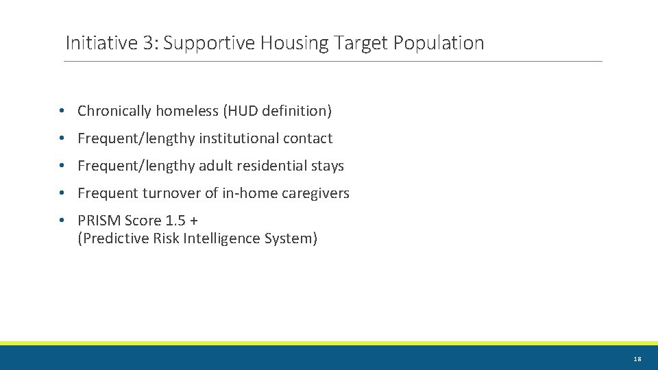 Initiative 3: Supportive Housing Target Population • Chronically homeless (HUD definition) • Frequent/lengthy institutional Initiative 3: Supportive Housing Target Population • Chronically homeless (HUD definition) • Frequent/lengthy institutional