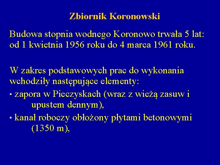 Zbiornik Koronowski Budowa stopnia wodnego Koronowo trwała 5 lat: od 1 kwietnia 1956 roku