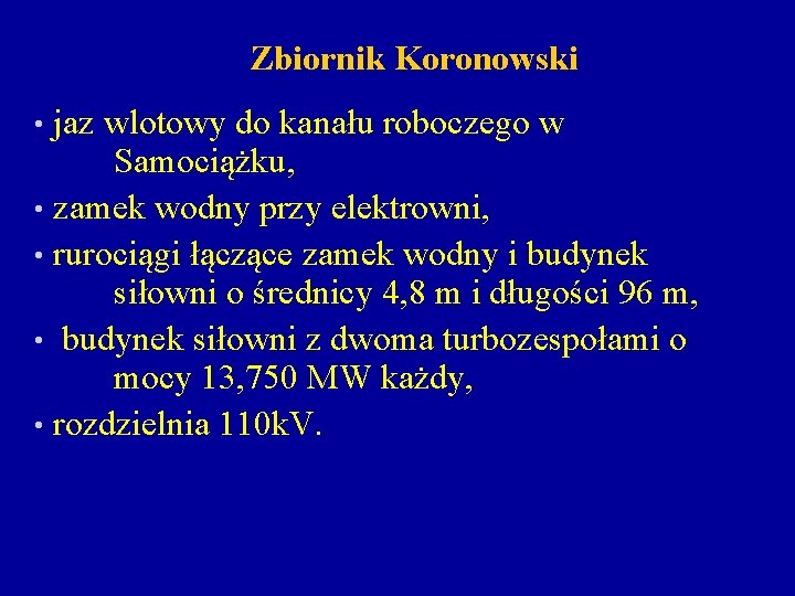 Zbiornik Koronowski jaz wlotowy do kanału roboczego w Samociążku, • zamek wodny przy elektrowni,