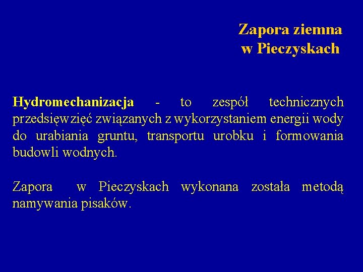 Zapora ziemna w Pieczyskach Hydromechanizacja - to zespół technicznych przedsięwzięć związanych z wykorzystaniem energii