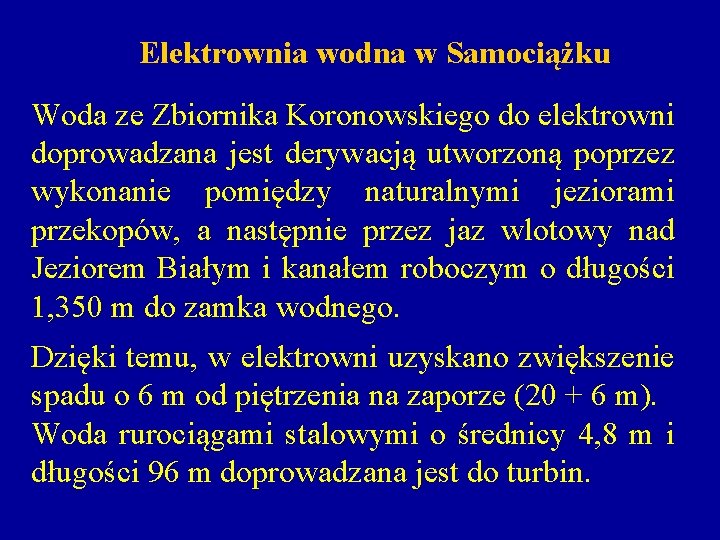 Elektrownia wodna w Samociążku Woda ze Zbiornika Koronowskiego do elektrowni doprowadzana jest derywacją utworzoną