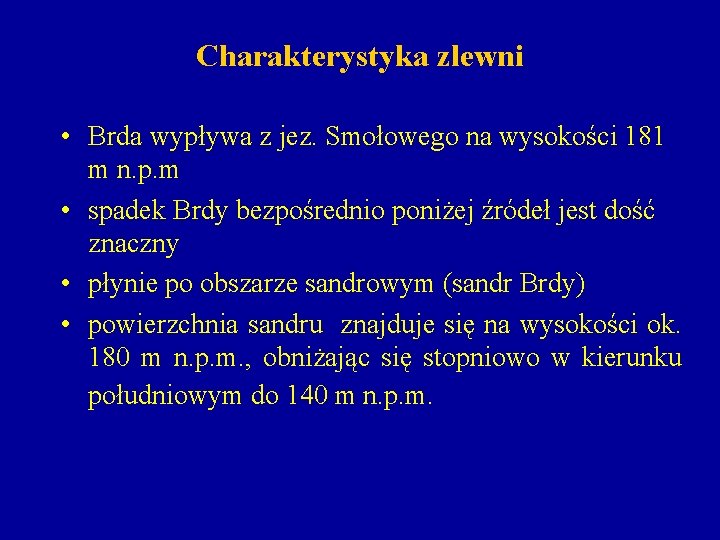 Charakterystyka zlewni • Brda wypływa z jez. Smołowego na wysokości 181 m n. p.