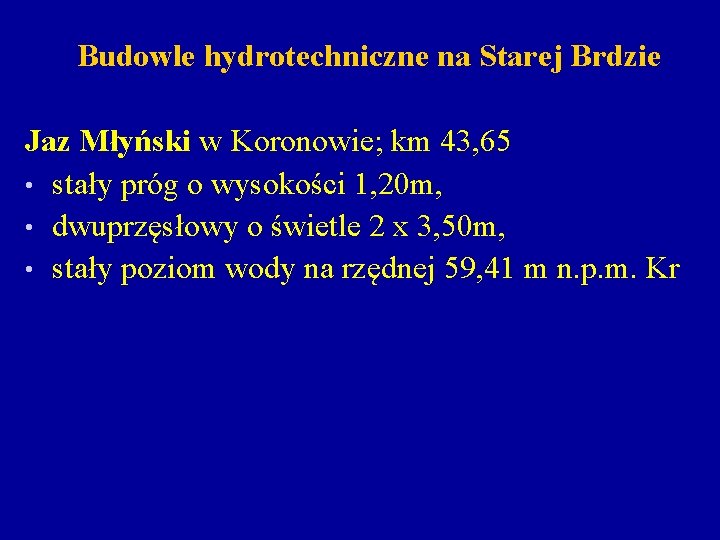 Budowle hydrotechniczne na Starej Brdzie Jaz Młyński w Koronowie; km 43, 65 • stały