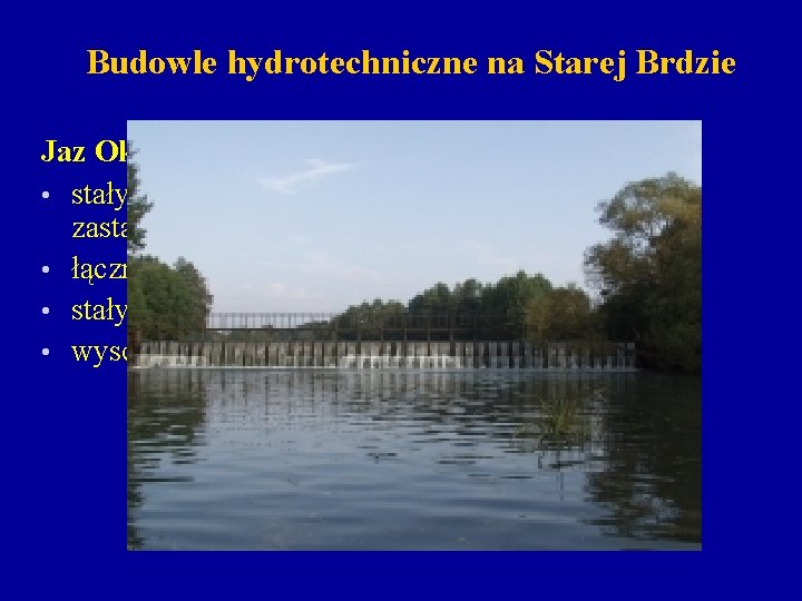 Budowle hydrotechniczne na Starej Brdzie Jaz Okole w Samociążku; km 38, 75 • stały