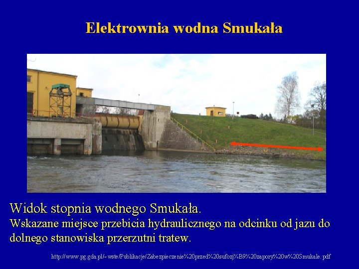 Elektrownia wodna Smukała Widok stopnia wodnego Smukała. Wskazane miejsce przebicia hydraulicznego na odcinku od