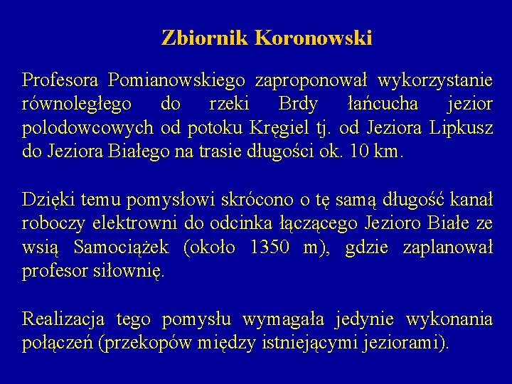 Zbiornik Koronowski Profesora Pomianowskiego zaproponował wykorzystanie równoległego do rzeki Brdy łańcucha jezior polodowcowych od