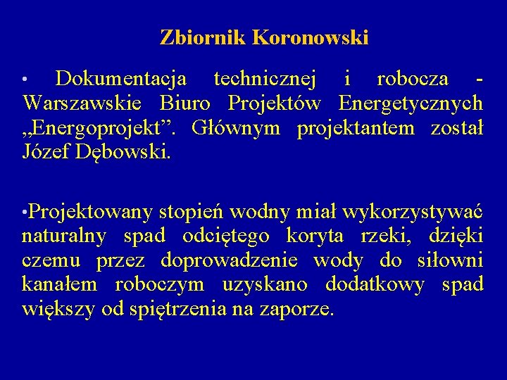 Zbiornik Koronowski Dokumentacja technicznej i robocza Warszawskie Biuro Projektów Energetycznych „Energoprojekt”. Głównym projektantem został