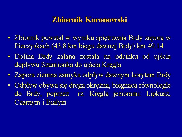 Zbiornik Koronowski • Zbiornik powstał w wyniku spiętrzenia Brdy zaporą w Pieczyskach (45, 8