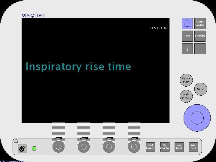Alarm profile 12 -25 15: 32 Save Trends i Inspiratory rise time Quick start