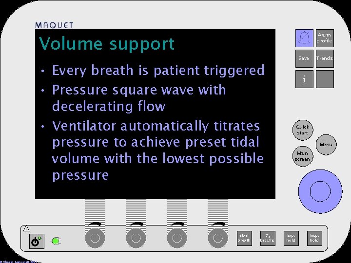 Volume support Alarm profile 12 -25 15: 32 • Every breath is patient triggered