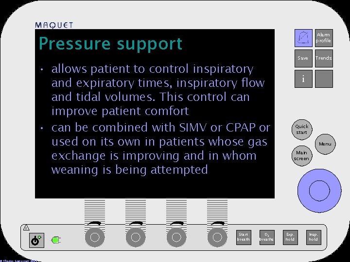 Pressure support Alarm profile 12 -25 15: 32 • allows patient to control inspiratory