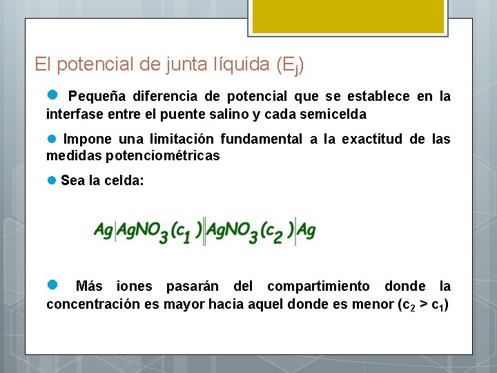 El potencial de junta líquida (Ej) l Pequeña diferencia de potencial que se establece