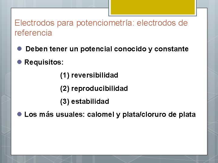 Electrodos para potenciometría: electrodos de referencia l Deben tener un potencial conocido y constante