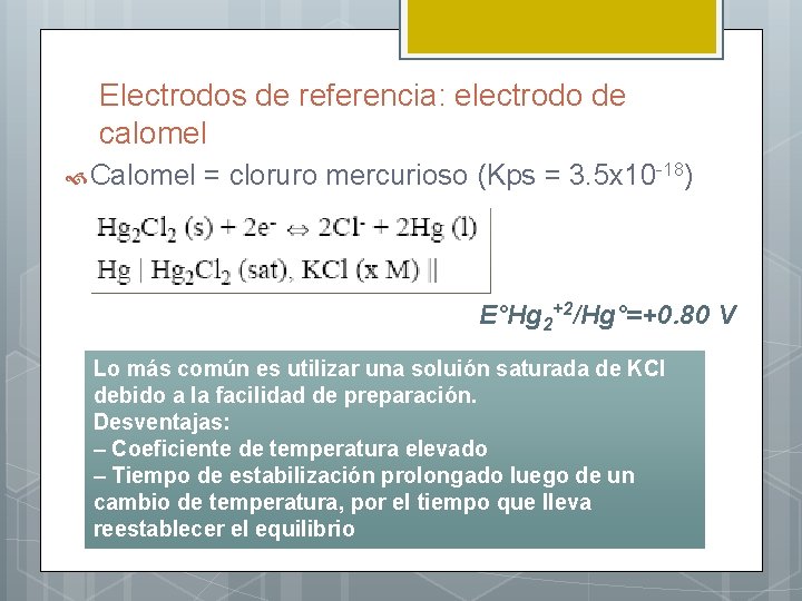 Electrodos de referencia: electrodo de calomel Calomel = cloruro mercurioso (Kps = 3. 5