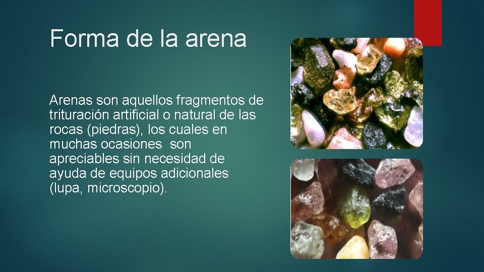 Forma de la arena Arenas son aquellos fragmentos de trituración artificial o natural de Forma de la arena Arenas son aquellos fragmentos de trituración artificial o natural de